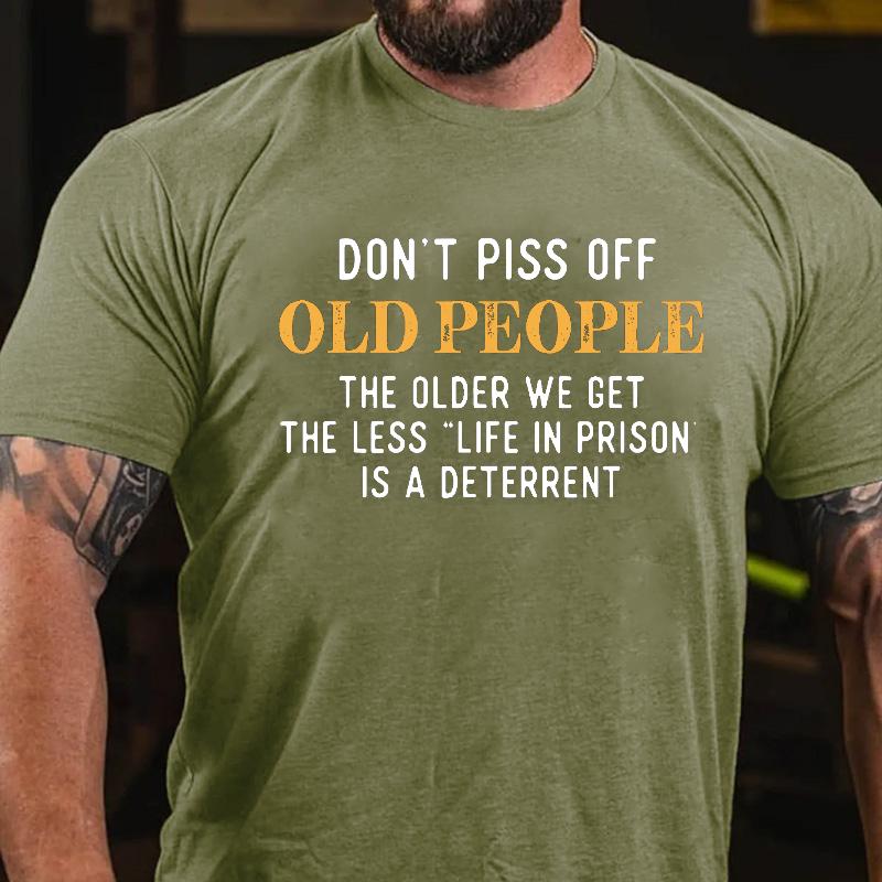 Don't Piss Off Old People The Older We Get The Less "Life In Prison" Is A Deterrent Contton T-shirt