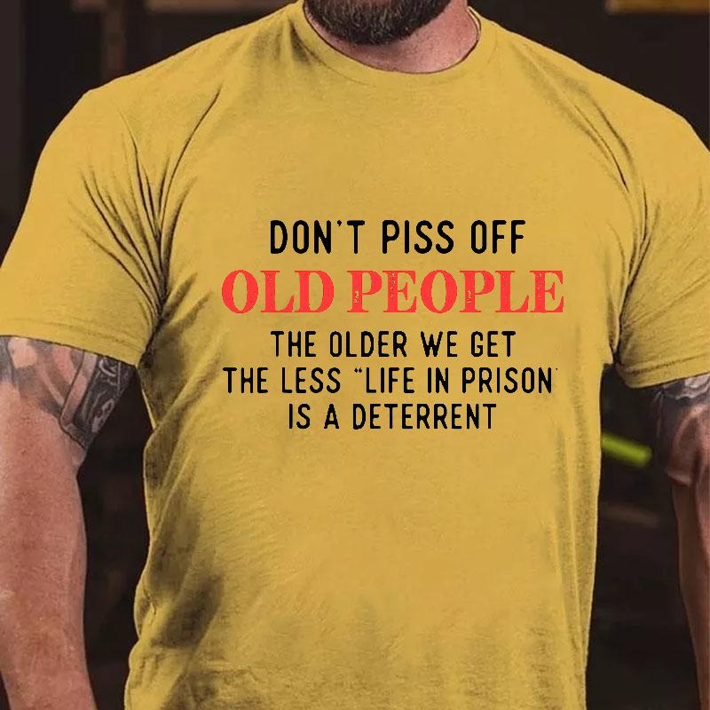 Don't Piss Off Old People The Older We Get The Less "Life In Prison" Is A Deterrent Contton T-shirt