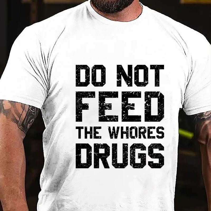 Maturelion Do Not Feed The Whores Drugs Cotton T-shirt