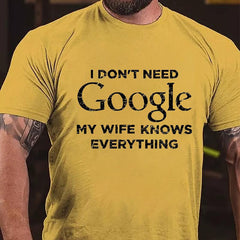I Don't Need Google My Wife Knows Everything Cotton T-shirt