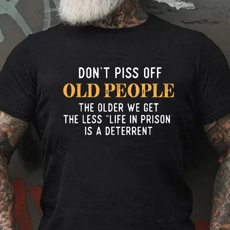 Don't Piss Off Old People The Older We Get The Less "Life In Prison" Is A Deterrent Contton T-shirt