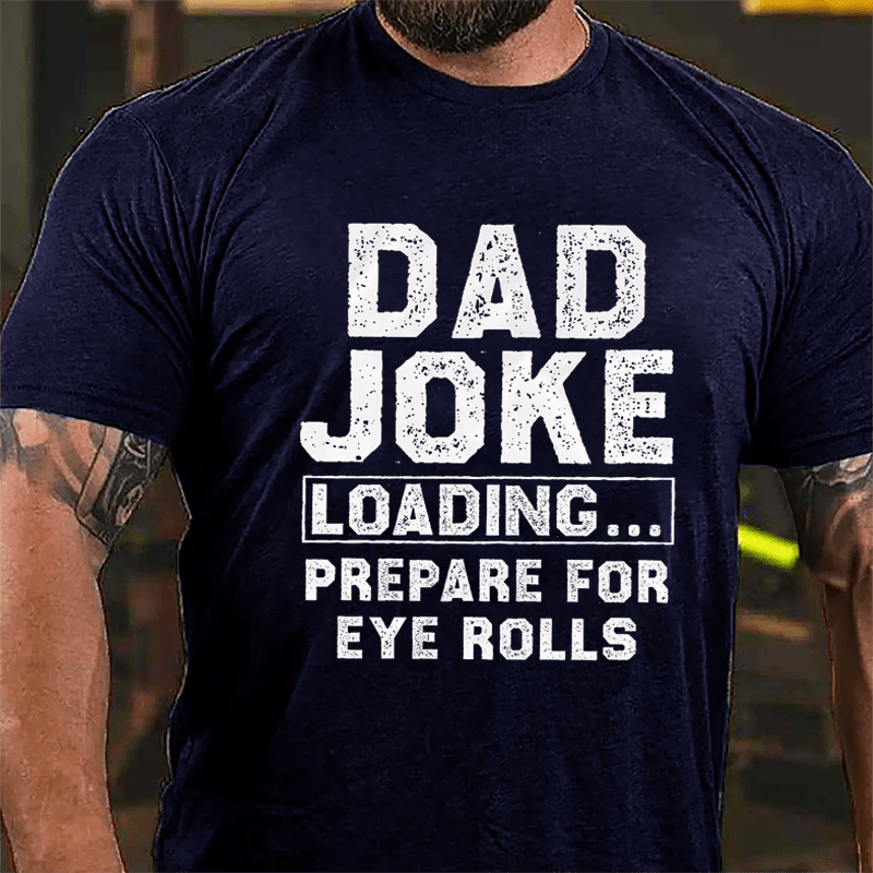 Dad Joke Loading Prepare For Eyes Roll Cotton T-shirt