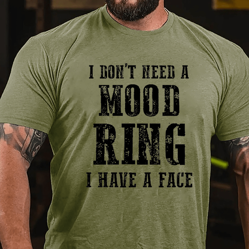 I Don't Need A Mood Ring I Have A Face Cotton T-shirt