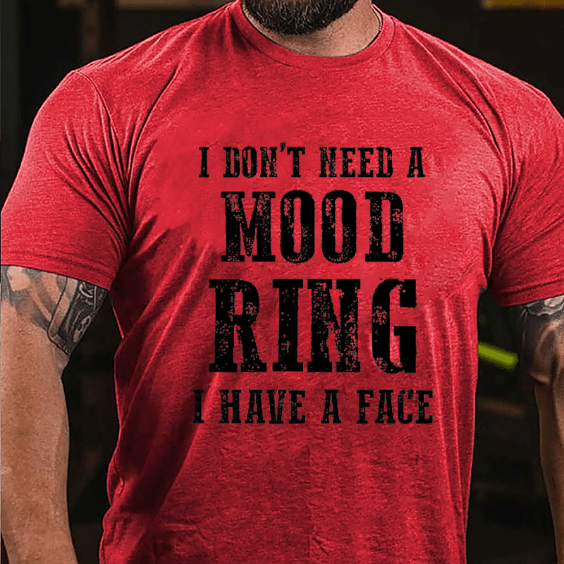 I Don't Need A Mood Ring I Have A Face Cotton T-shirt