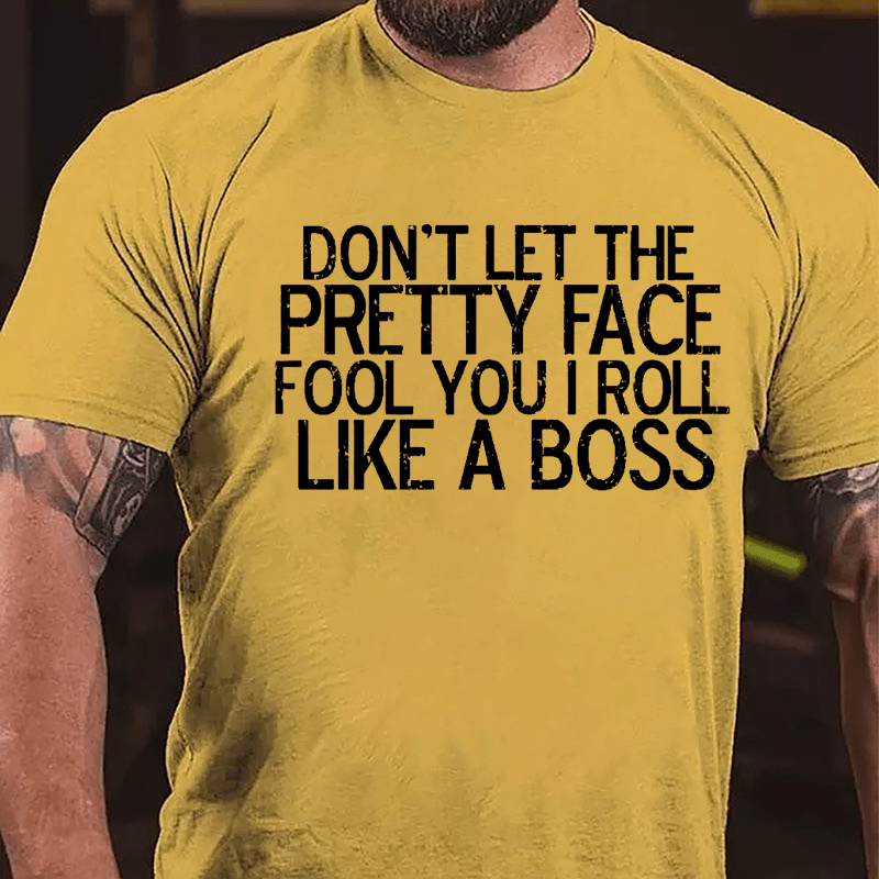 Don't Let The Pretty Face Fool You I Roll Like A Boss Cotton T-shirt