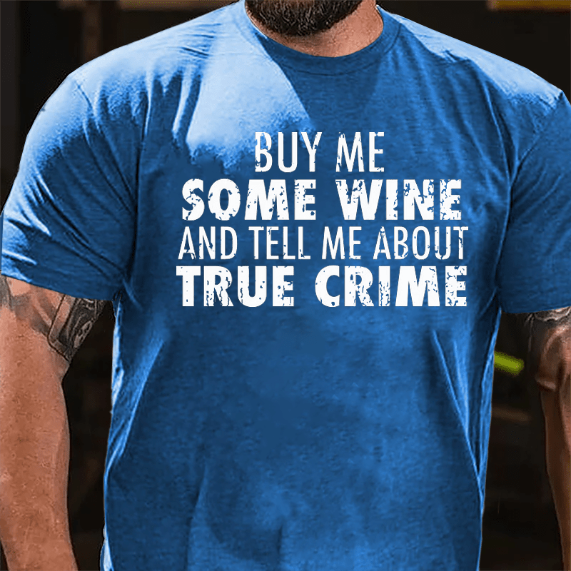 Buy Me Some Wine And Tell Me About True Crime Cotton T-shirt