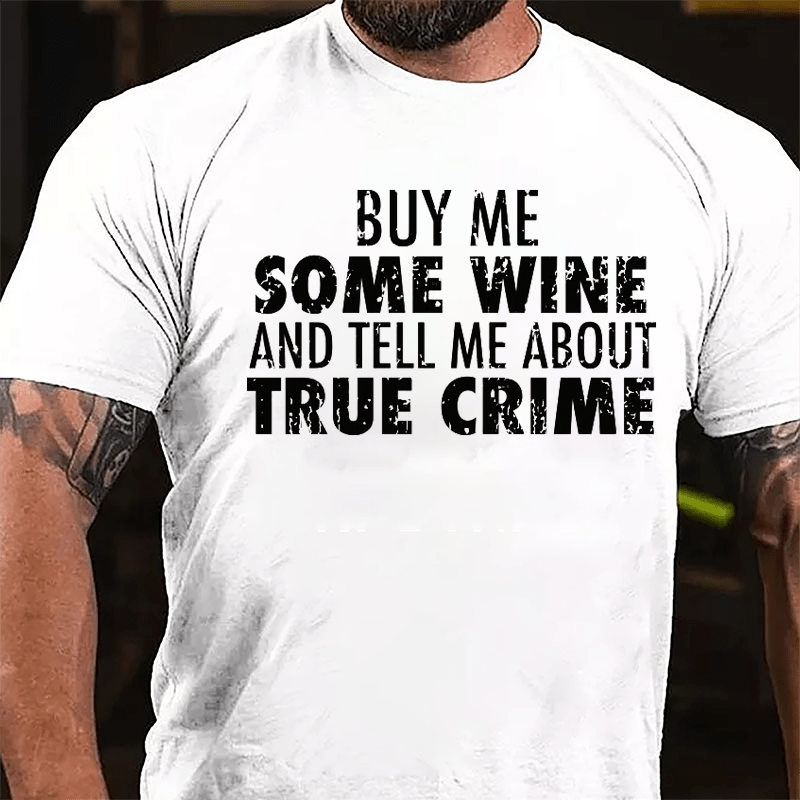 Buy Me Some Wine And Tell Me About True Crime Cotton T-shirt