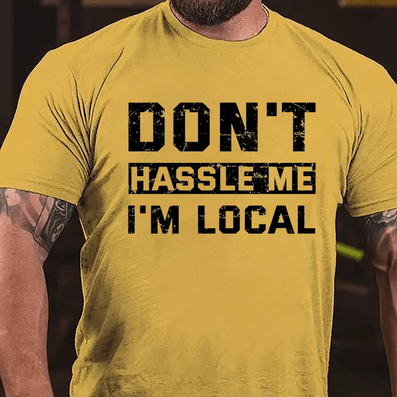 Don't Hassle Me I'm Local Cotton T-shirt