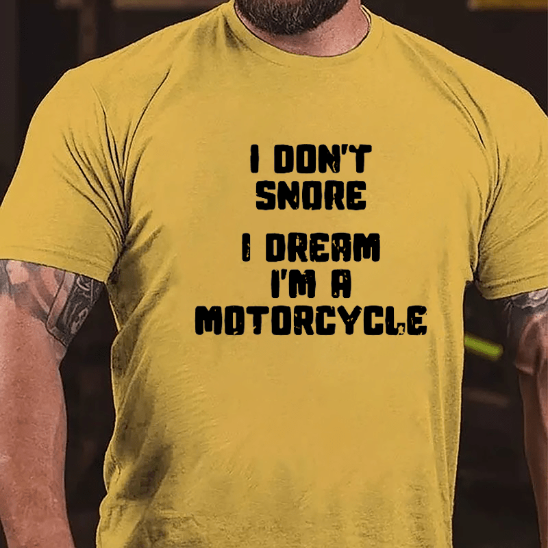 I Don't Snore I Dream I'm A Motorcycle Cotton T-shirt