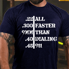 .22 .300 9mm .40 .45 All Faster Than Dialing 911 Men's Funny Cotton T-shirt