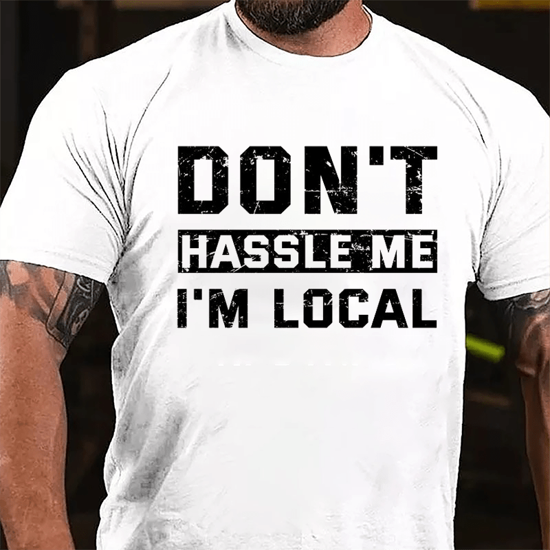 Don't Hassle Me I'm Local Cotton T-shirt