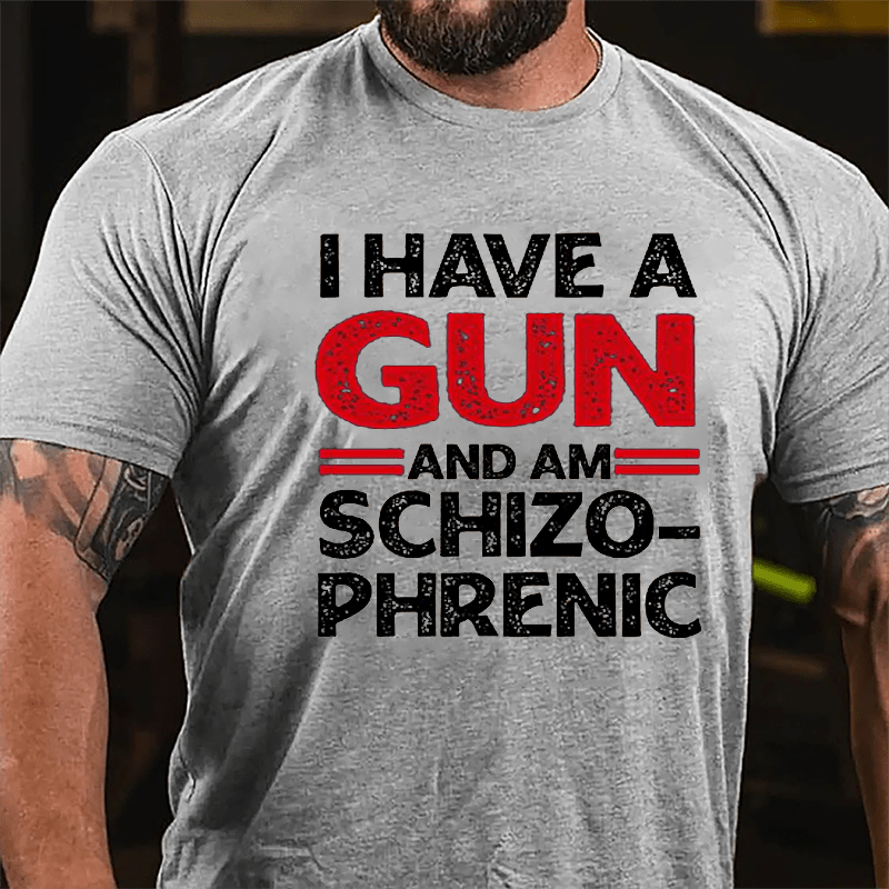 I Have A Gun And Am Schizophrenic Cotton T-shirt