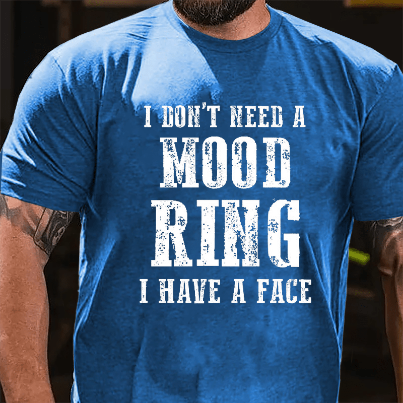 I Don't Need A Mood Ring I Have A Face Cotton T-shirt