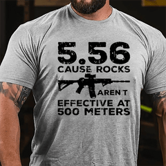 5.56 Cause Rocks Aren't Effective At 500 Meters Cotton T-shirt