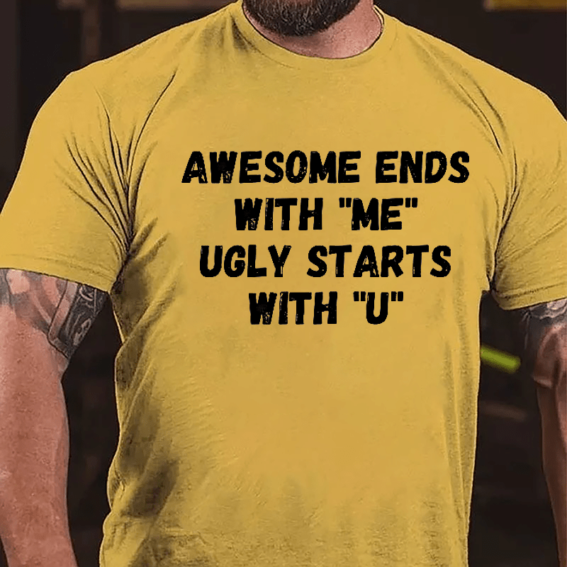 Awesome Ends With "Me" Ugly Starts With "U" Funny Cotton T-shirt