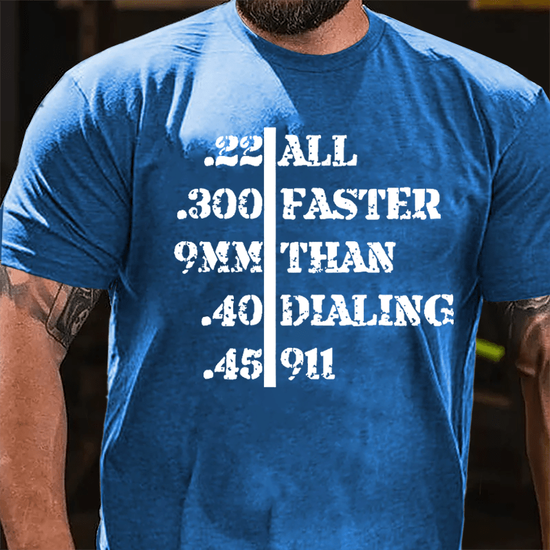 .22 .300 9mm .40 .45 All Faster Than Dialing 911 Men's Funny Cotton T-shirt