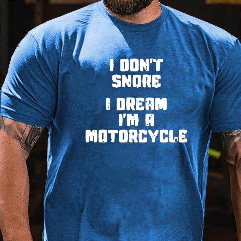 I Don't Snore I Dream I'm A Motorcycle Cotton T-shirt